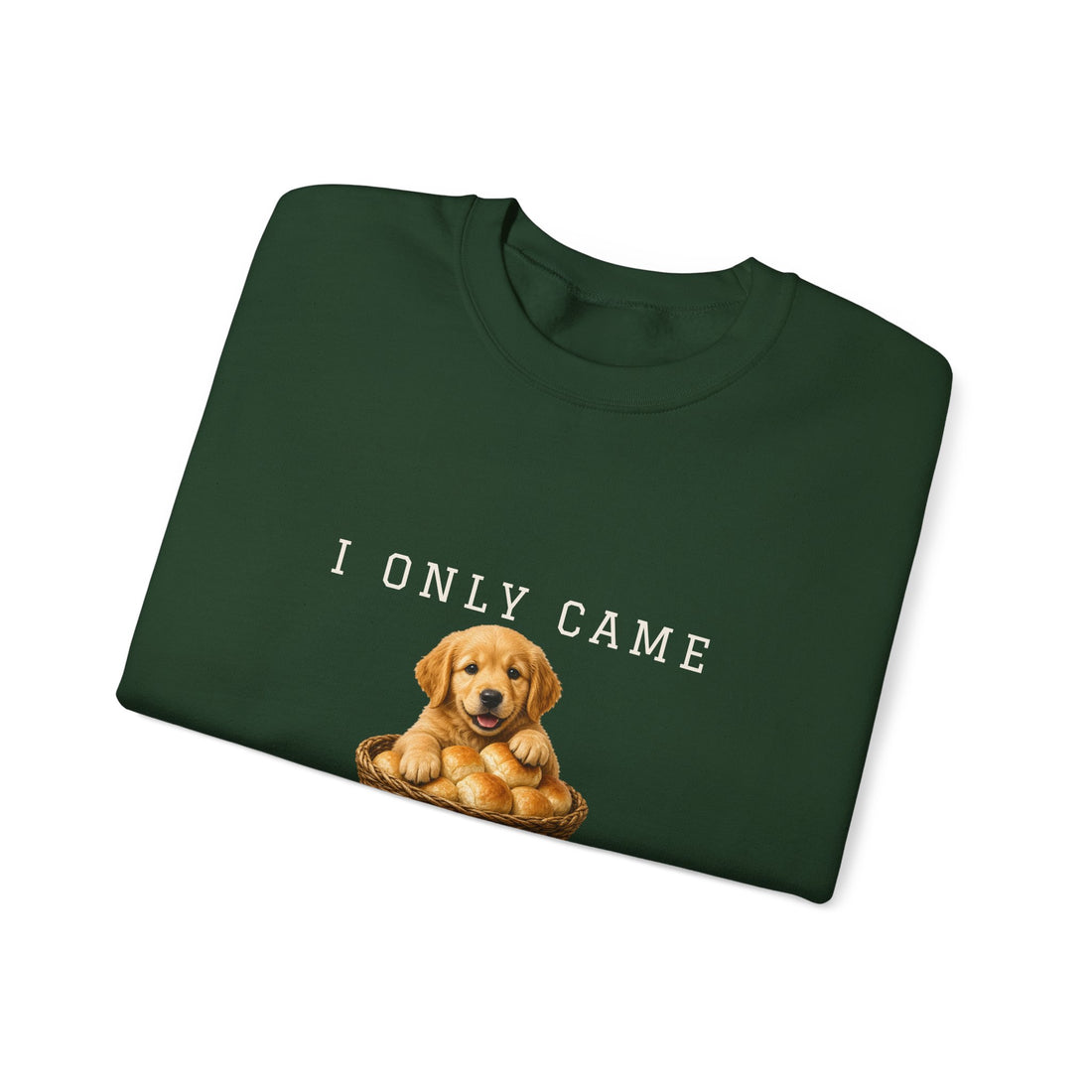 I Only Came for the Rolls Sweatshirt
