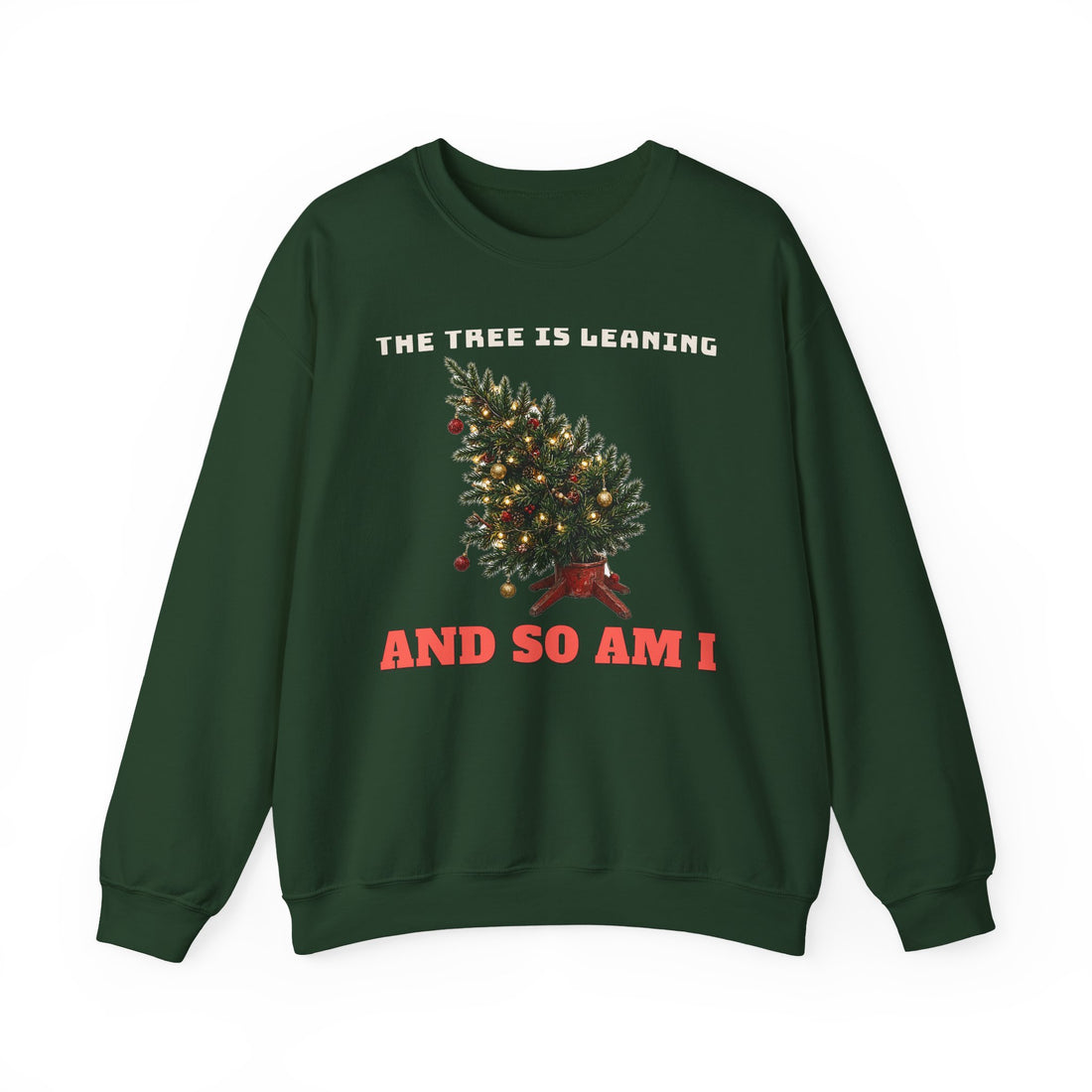 The Tree Is Leaning and So Am I Sweatshirt