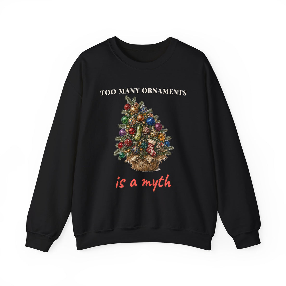Too Many Ornaments Is a Myth Christmas Sweatshirt
