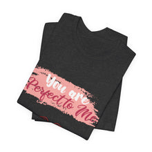 You are Perfect To Me! Women's Jersey Short Sleeve Tee 2024 Love T-shirt