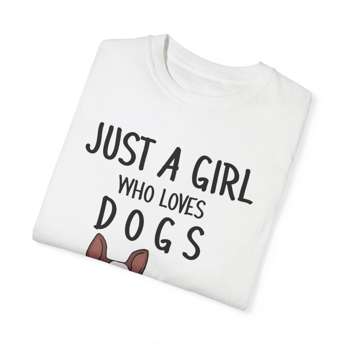 Just A Girl Who Loves Dogs - Women's Garment-Dyed T-shirt