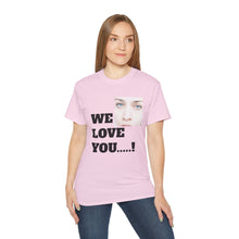 We Love You Fiona - Unisex T-Shirt