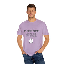 Fuck Off We're Full - Garment-Dyed T-shirt