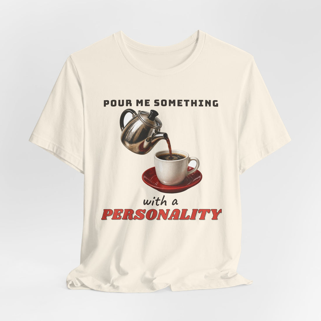 Pour Me Something with a Personality Tee