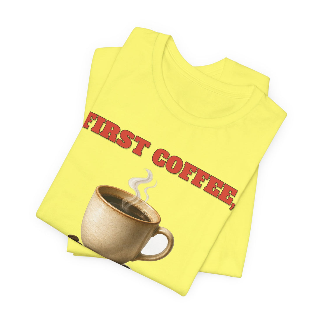 First Coffee, Then Feelings Tee
