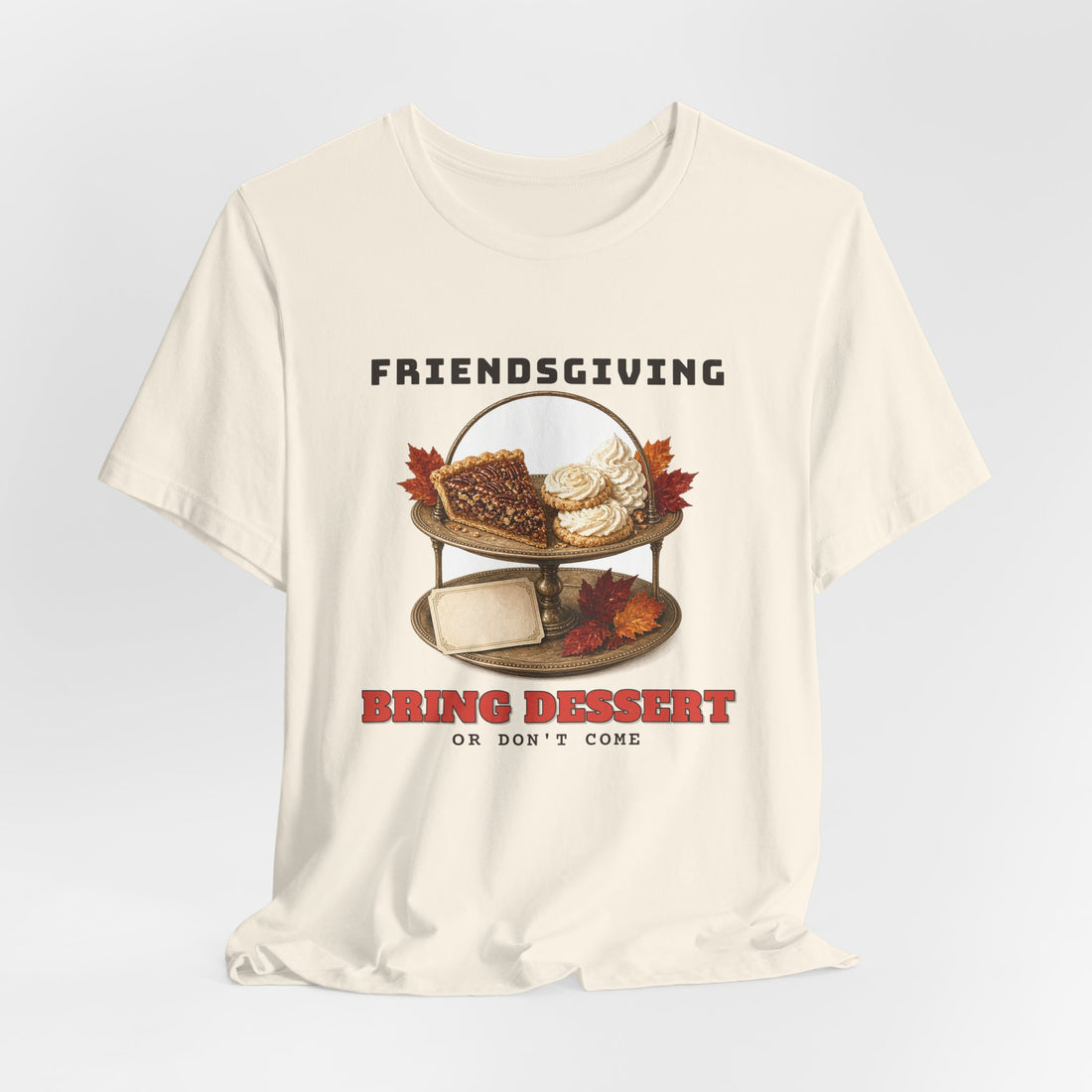 Friendsgiving Bring Dessert Funny Thanksgiving T-Shirt