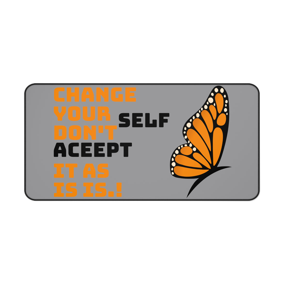 Change Your Self, Don't Accept it - Desk Mat, Mouse Pad