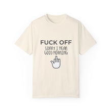 Fuck Off We're Full - Garment-Dyed T-shirt