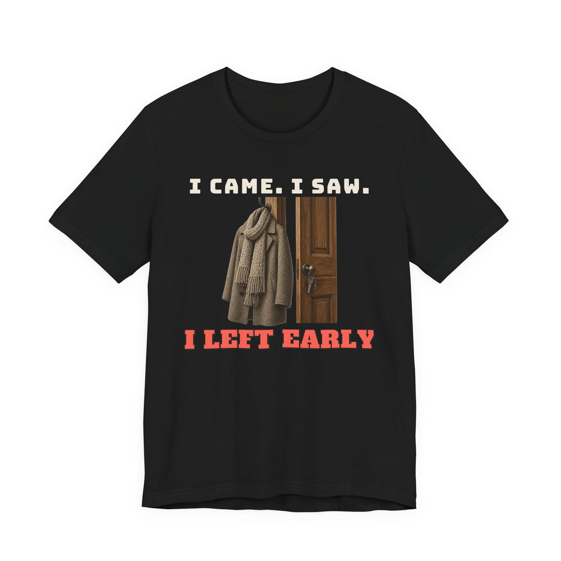 I Came. I Saw. I Left Early Tee