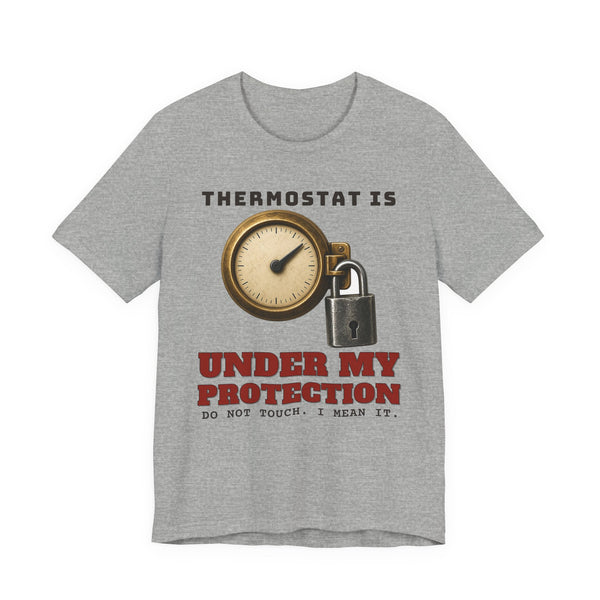 The Thermostat Is Under My Protection Tee