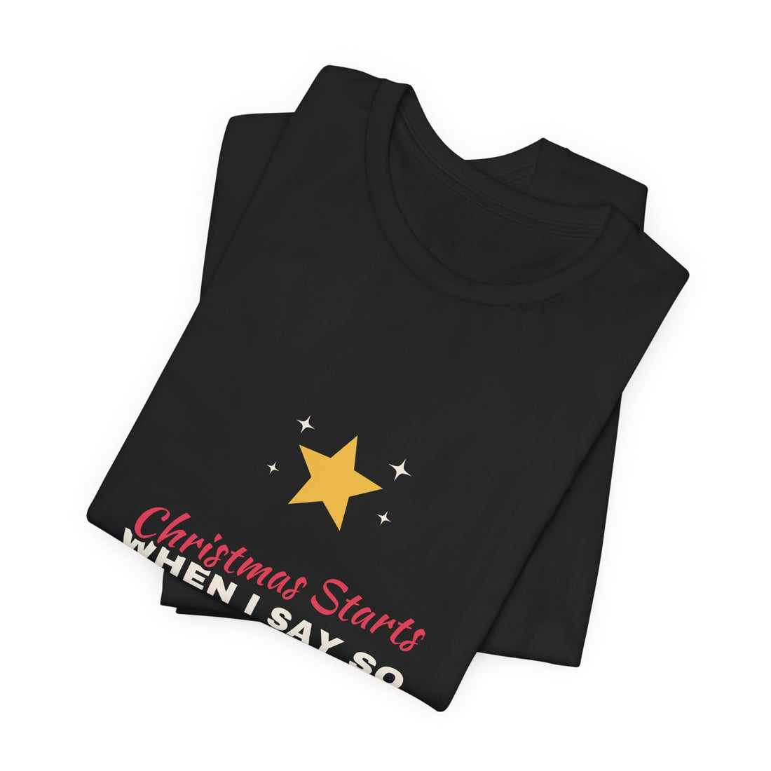 Christmas Starts When I Say So Shirt
