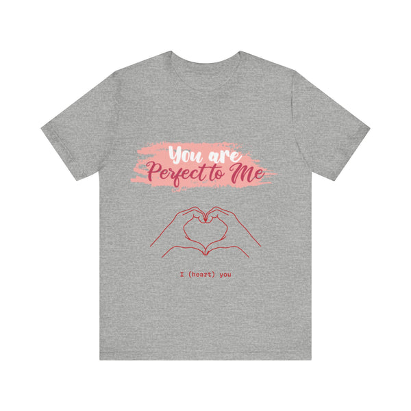 You are Perfect To Me! Women's Jersey Short Sleeve Tee 2024 Love T-shirt