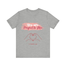 You are Perfect To Me! Women's Jersey Short Sleeve Tee 2024 Love T-shirt