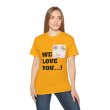 We Love You Fiona - Unisex T-Shirt