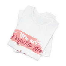 You are Perfect To Me! Women's Jersey Short Sleeve Tee 2024 Love T-shirt