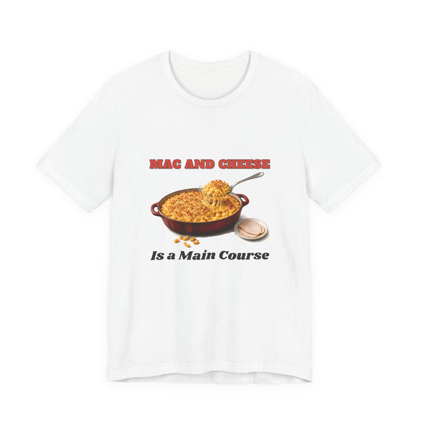Mac and Cheese Is a Main Course Shirt