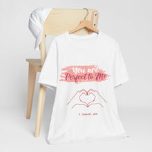 You are Perfect To Me! Women's Jersey Short Sleeve Tee 2024 Love T-shirt