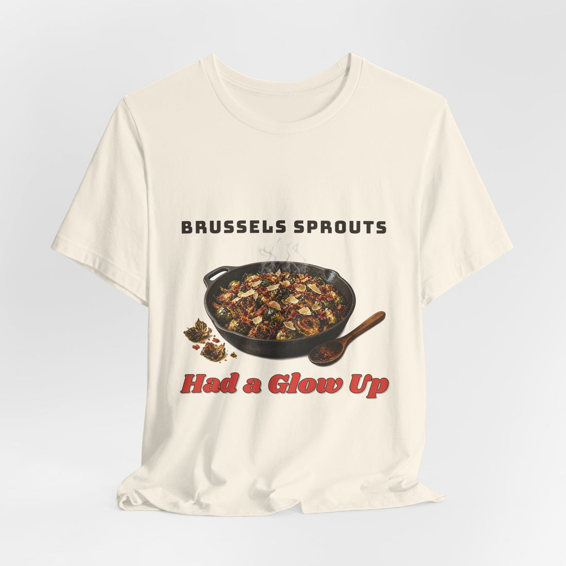 Brussels Sprouts Had a Glow Up Thanksgiving Tee