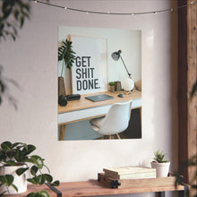Get  Shit Done Matte Vertical Posters