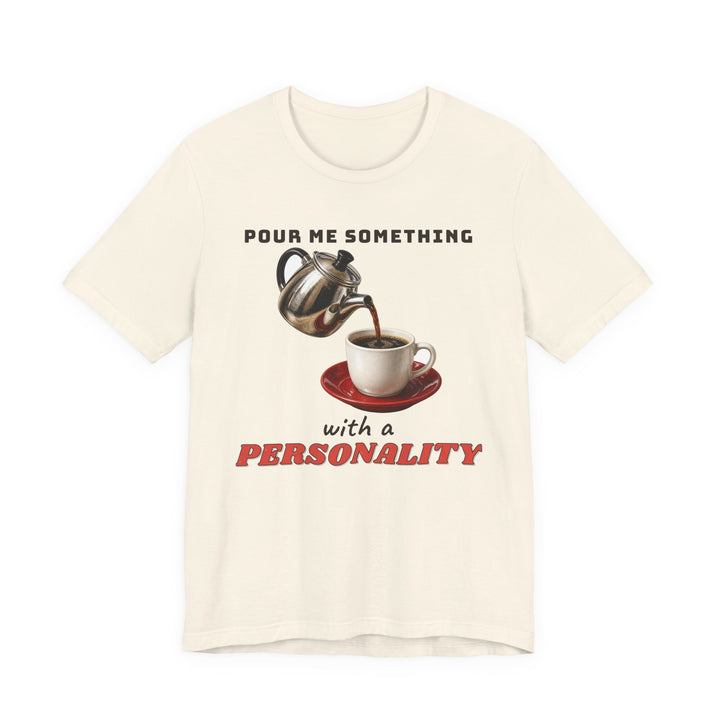 Pour Me Something with a Personality Tee