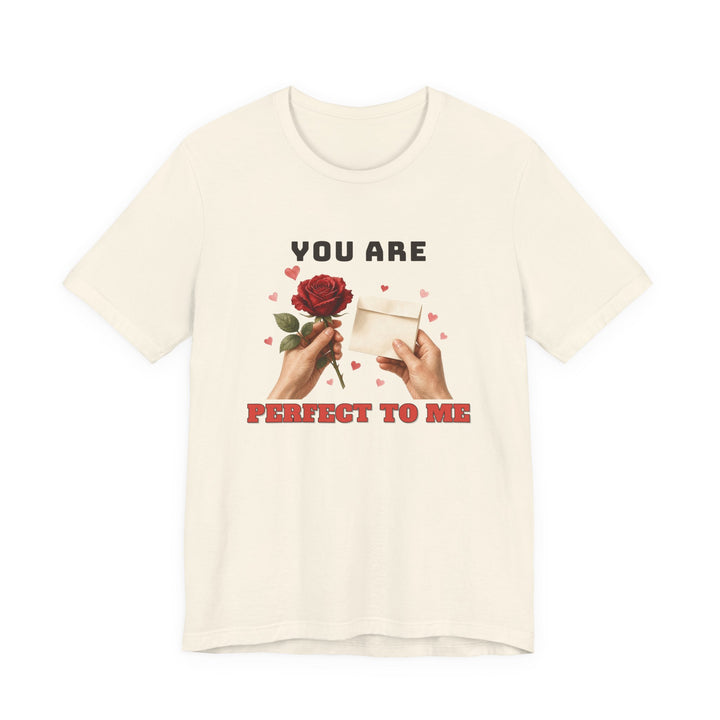 You Are Perfect To Me Tee