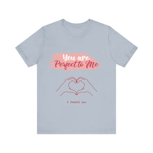 You are Perfect To Me! Women's Jersey Short Sleeve Tee 2024 Love T-shirt