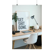 Get  Shit Done Matte Vertical Posters