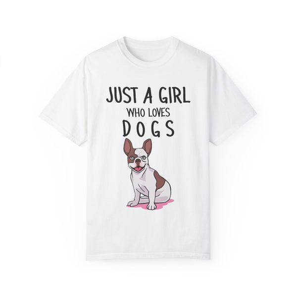 Just A Girl Who Loves Dogs - Women's Garment-Dyed T-shirt
