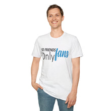 No Friends Only Fans - Unisex Softstyle T-Shirt