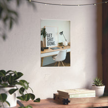 Get  Shit Done Matte Vertical Posters