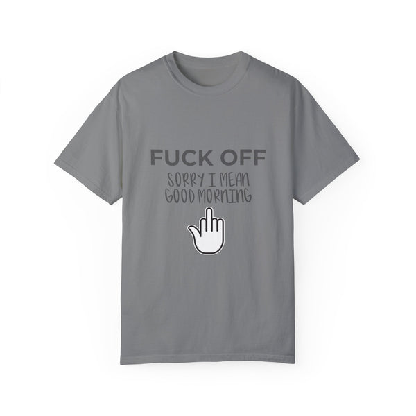 Fuck Off We're Full - Garment-Dyed T-shirt