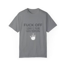 Fuck Off We're Full - Garment-Dyed T-shirt
