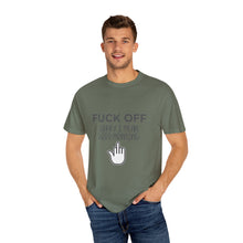 Fuck Off We're Full - Garment-Dyed T-shirt