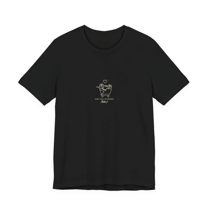 Cart Full of Regret (Later) Shirt