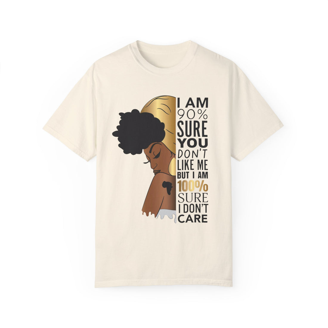 I'm 90% Sure You Don't Like Me But I'm 100% Sure I Don't Care T-Shirt