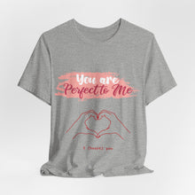 You are Perfect To Me! Women's Jersey Short Sleeve Tee 2024 Love T-shirt