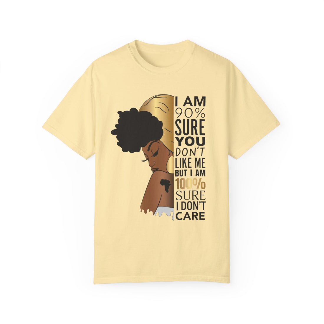 I'm 90% Sure You Don't Like Me But I'm 100% Sure I Don't Care T-Shirt