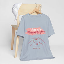 You are Perfect To Me! Women's Jersey Short Sleeve Tee 2024 Love T-shirt