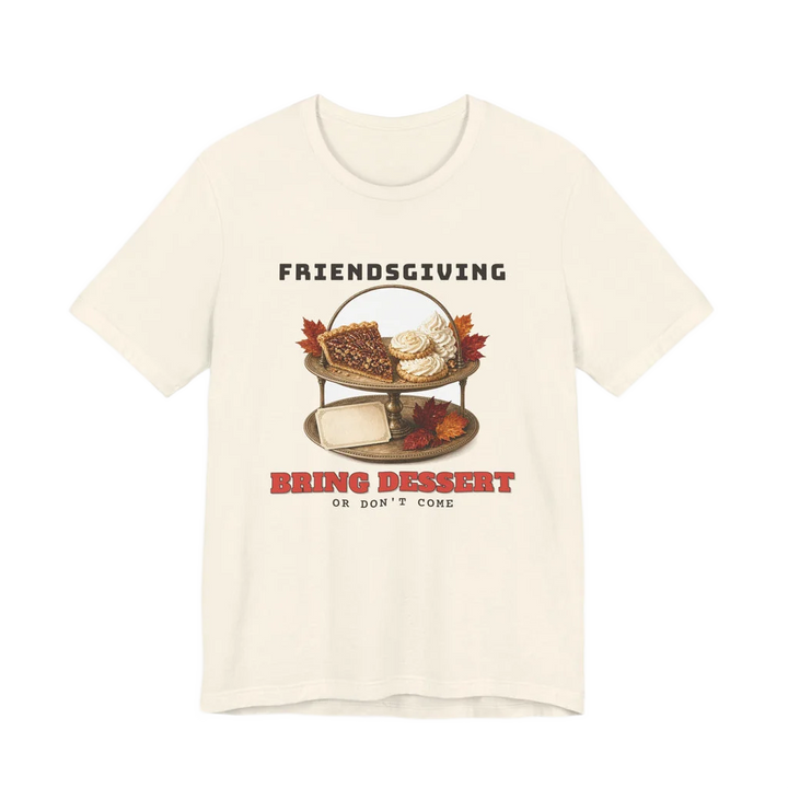 Friendsgiving Bring Dessert Funny Thanksgiving T-Shirt