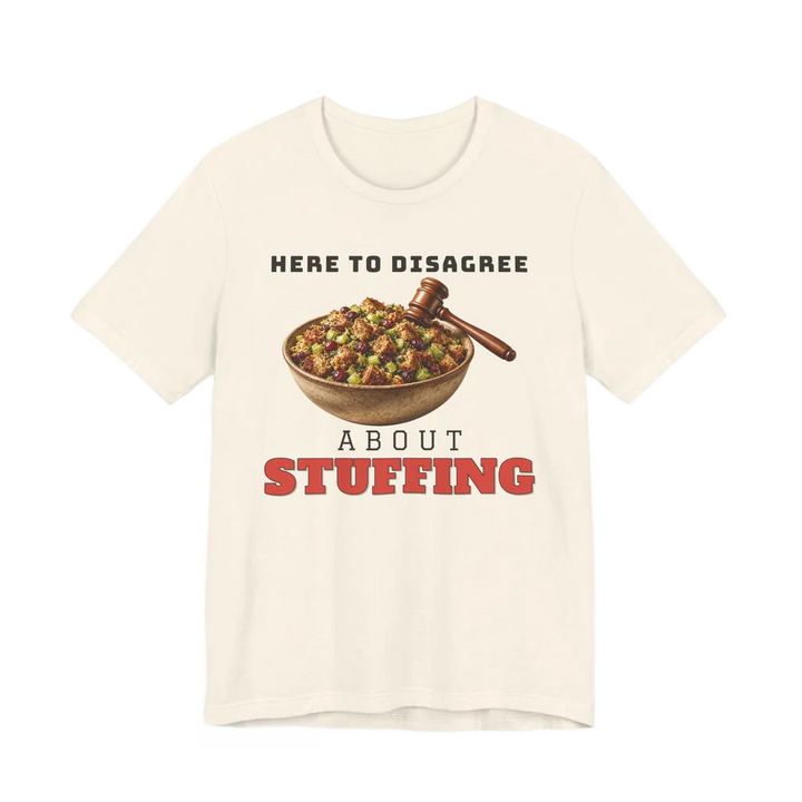 Here to Disagree About Stuffing Tee