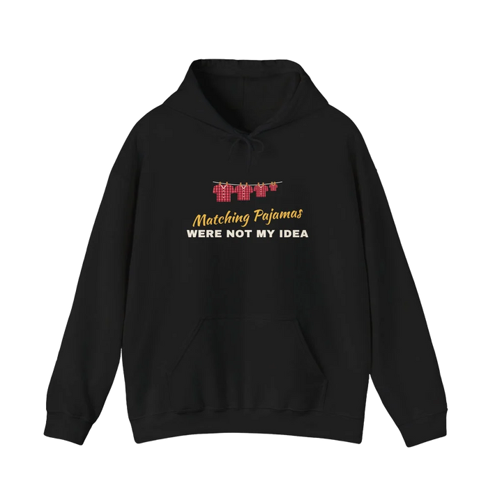 Matching Pajamas Were Not My Idea Hoodie
