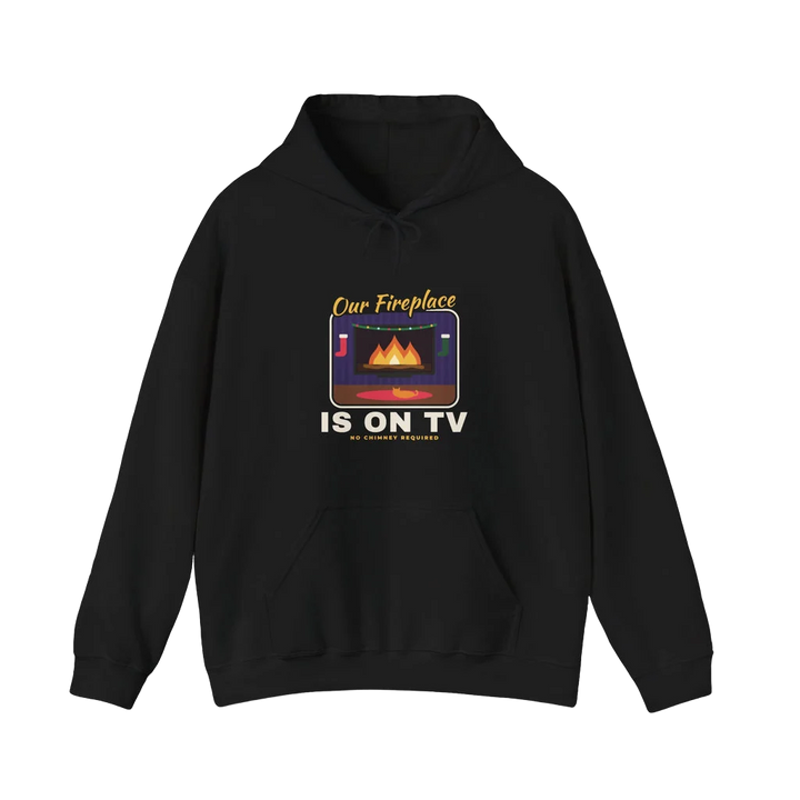 Our Fireplace Is on TV Hoodie
