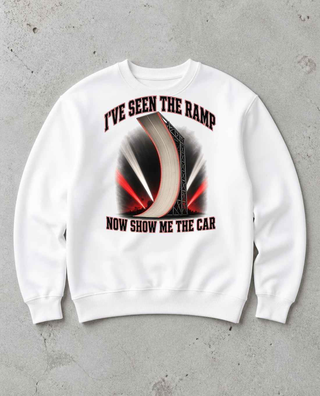 I've Seen the Ramp Now Show Me the Car Funny Sweatshirt in White, Inkida mockup
